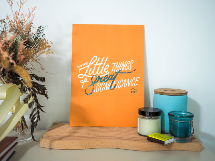 Do the Little Things of Great Significance - A4 Print