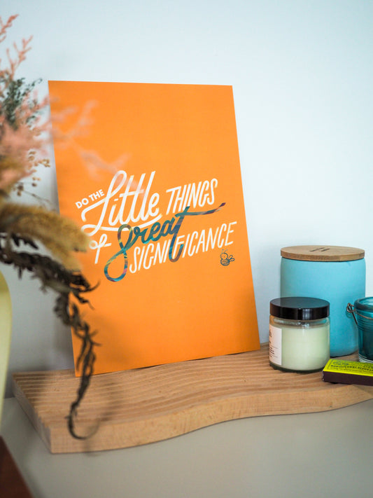 Do the Little Things of Great Significance - A4 Print